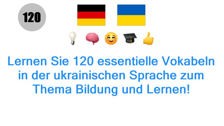 Lernen Sie 120 essentielle Vokabeln in der ukrainischen Sprache zum Thema Bildung und Lernen!